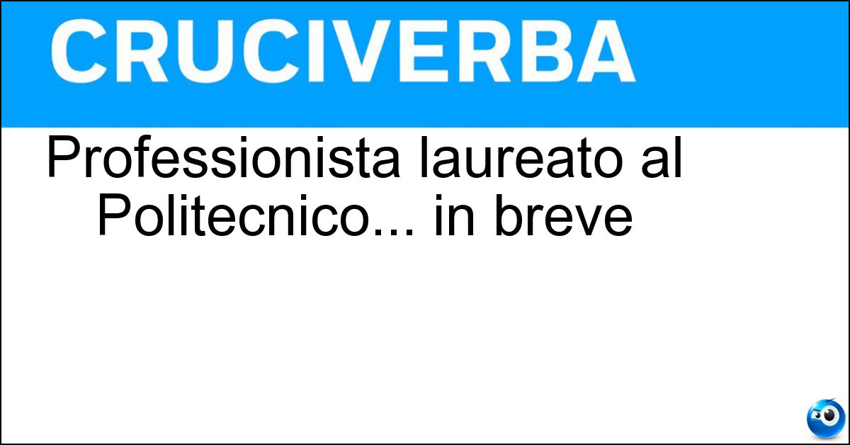 Soluzione Professionista laureato al Politecnico... in breve - Ing