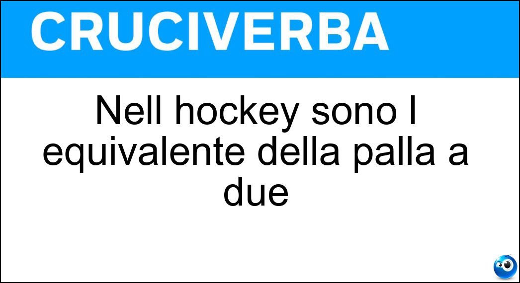 Nell hockey sono l equivalente della palla a due Soluzione Cruciverba: Nell hockey sono l equivalente della palla a due - Risposta Ingaggi