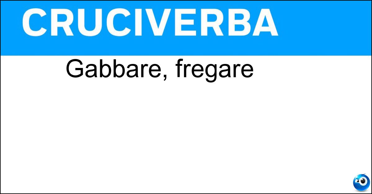 Soluzione Gabbare, fregare - Ingannare