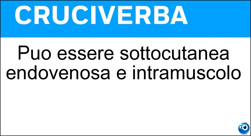 Può essere sottocutanea endovenosa e intramuscolo Soluzione Può essere sottocutanea endovenosa e intramuscolo - Iniezione