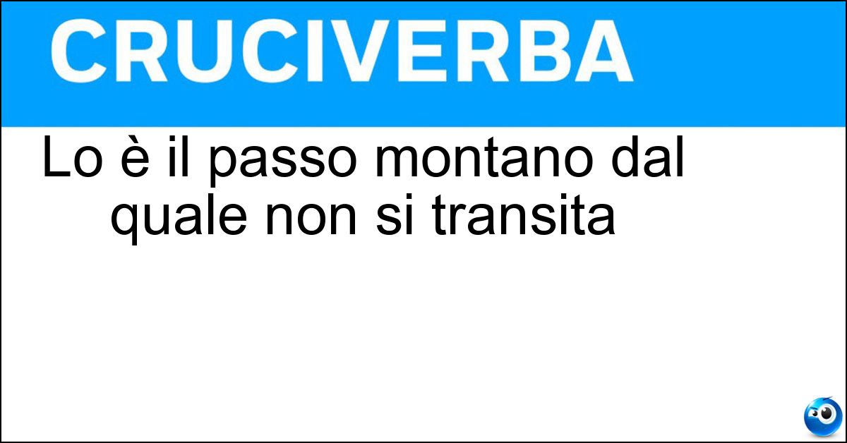 Lo è il passo montano dal quale non si transita Soluzione Lo è il passo montano dal quale non si transita - Innevato