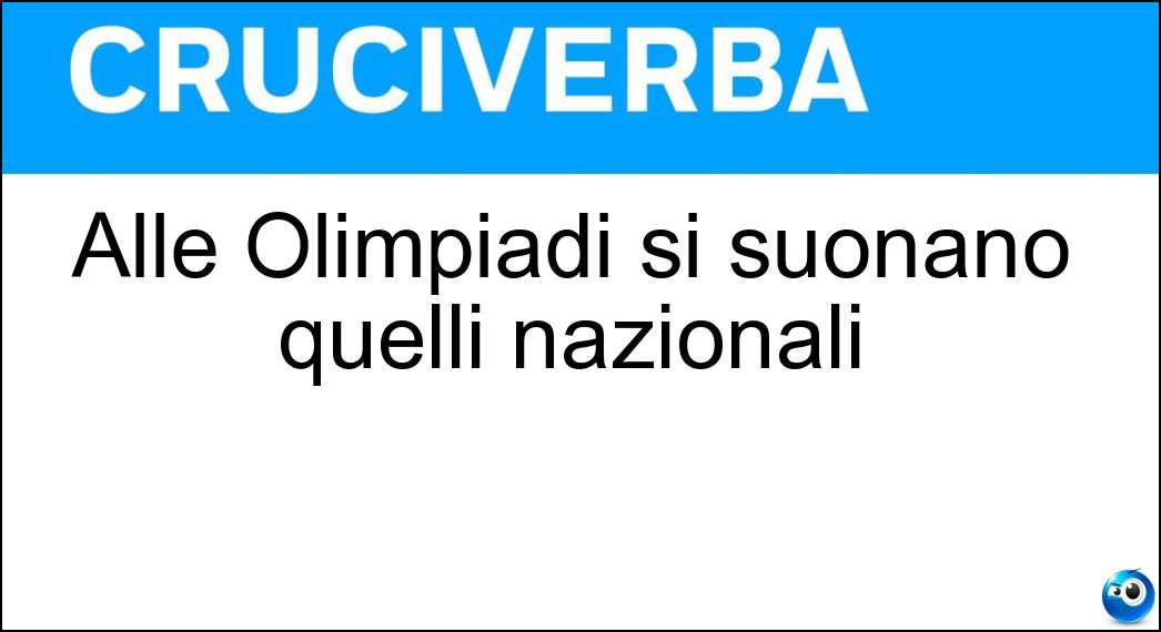 Alle Olimpiadi si suonano quelli nazionali Soluzione Alle Olimpiadi si suonano quelli nazionali - Inni