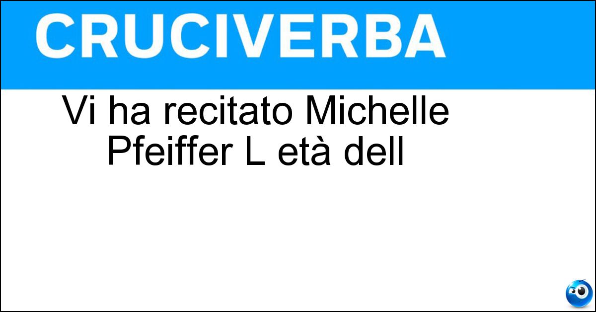 Vi ha recitato Michelle Pfeiffer L età dell Soluzione Vi ha recitato Michelle Pfeiffer L età dell - Innocenza