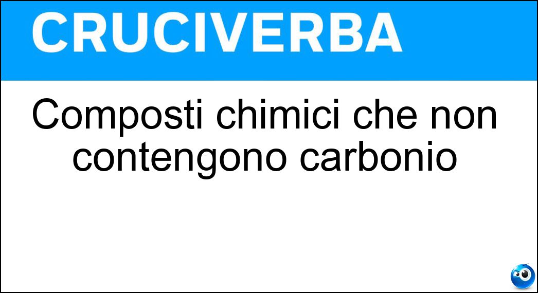 Composti chimici che non contengono carbonio Soluzione Composti chimici che non contengono carbonio - Inorganici