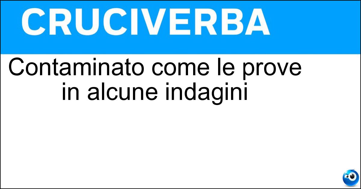 Contaminato come le prove in alcune indagini Soluzione Contaminato come le prove in alcune indagini - Inquinato