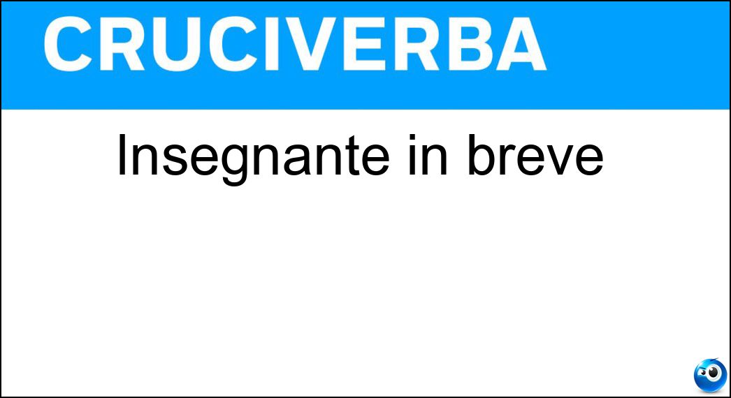 Insegnante in breve Soluzione Cruciverba: Insegnante in breve - Risposta Ins
