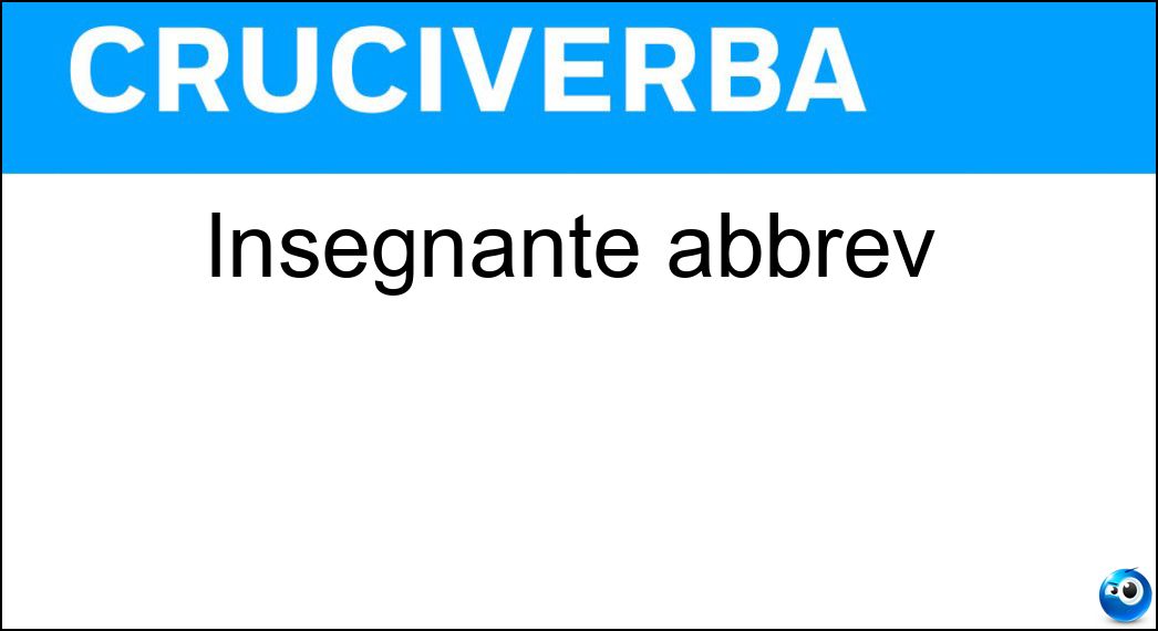 Insegnante abbrev Soluzione Cruciverba: Insegnante abbrev - Risposta Ins