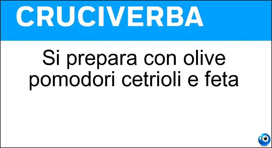 Si prepara con olive pomodori cetrioli e feta