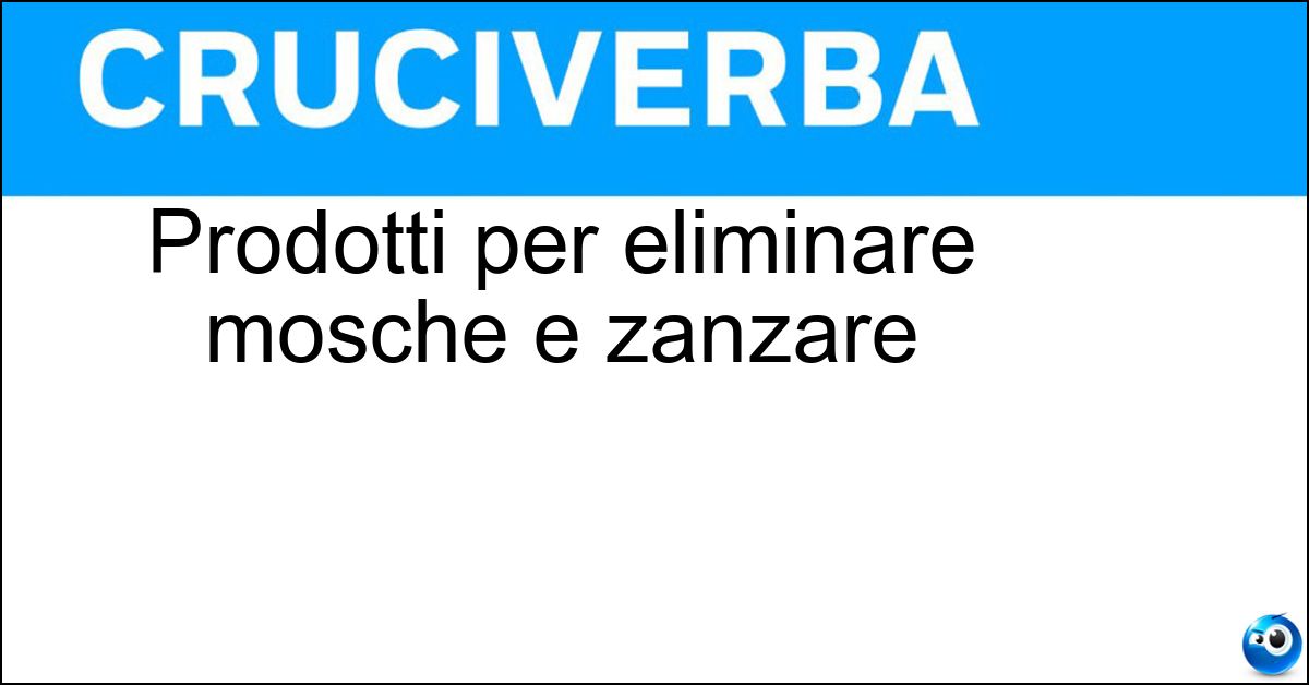 Prodotti per eliminare mosche e zanzare Soluzione Prodotti per eliminare mosche e zanzare - Insetticidi