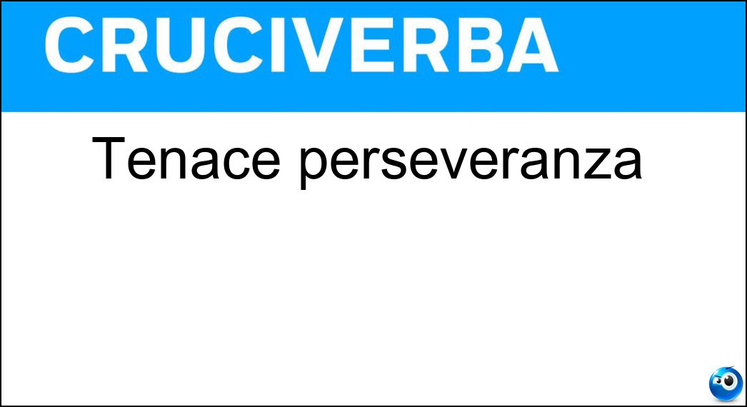 Tenace perseveranza Soluzione Tenace perseveranza - Insistenza