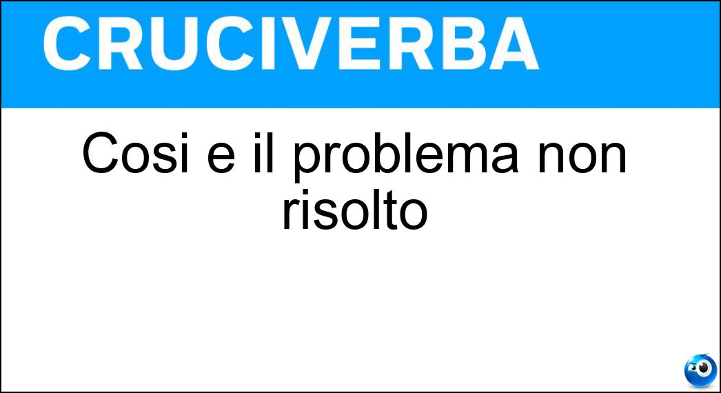 Cosi è il problema non risolto