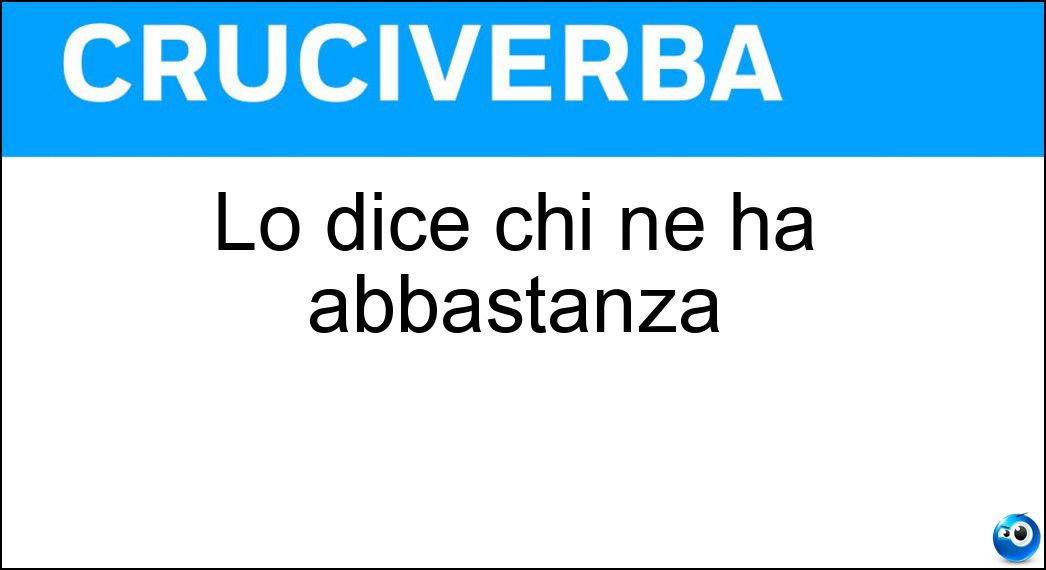 Lo dice chi ne ha abbastanza Soluzione Lo dice chi ne ha abbastanza - Insomma Uffa