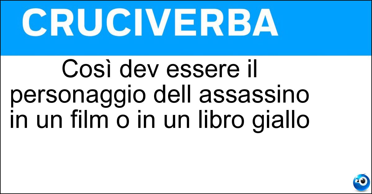 Così dev essere il personaggio dell assassino in un film o in un libro giallo Così dev essere il personaggio dell assassino in un film o in un libro giallo