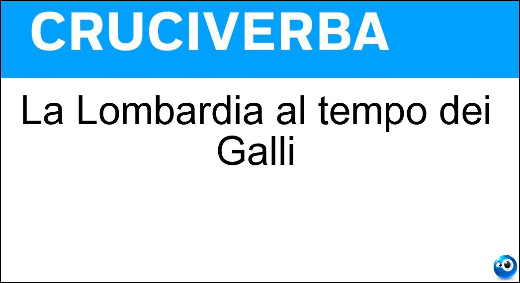 La Lombardia al tempo dei Galli Soluzione La Lombardia al tempo dei Galli - Insubria