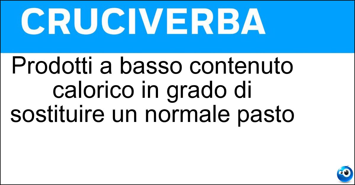 Prodotti a basso contenuto calorico in grado di sostituire un normale pasto