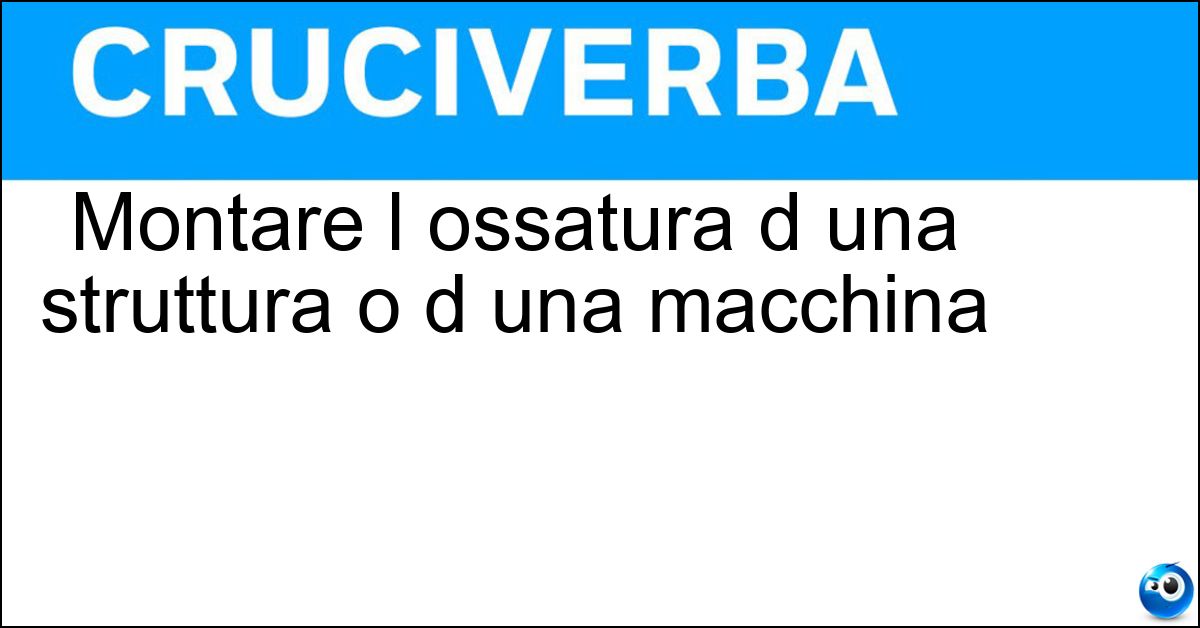 Montare l ossatura d una struttura o d una macchina Soluzione Montare l ossatura d una struttura o d una macchina - Intelaiare