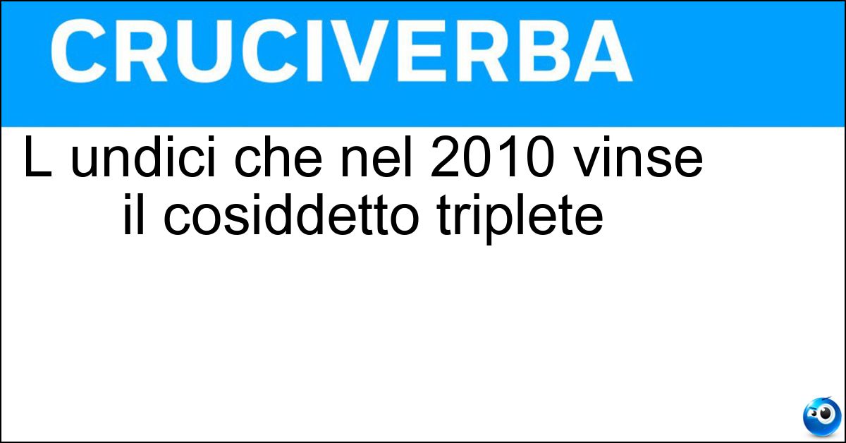 Soluzione L undici che nel 2010 vinse il cosiddetto triplete - Inter