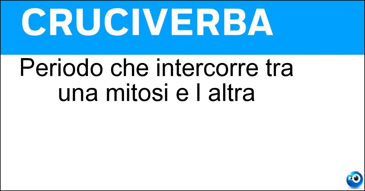 Periodo che intercorre tra una mitosi e l altra Soluzione Periodo che intercorre tra una mitosi e l altra - Interfase
