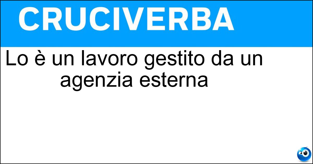 Soluzione Lo è un lavoro gestito da un agenzia esterna - Interinale
