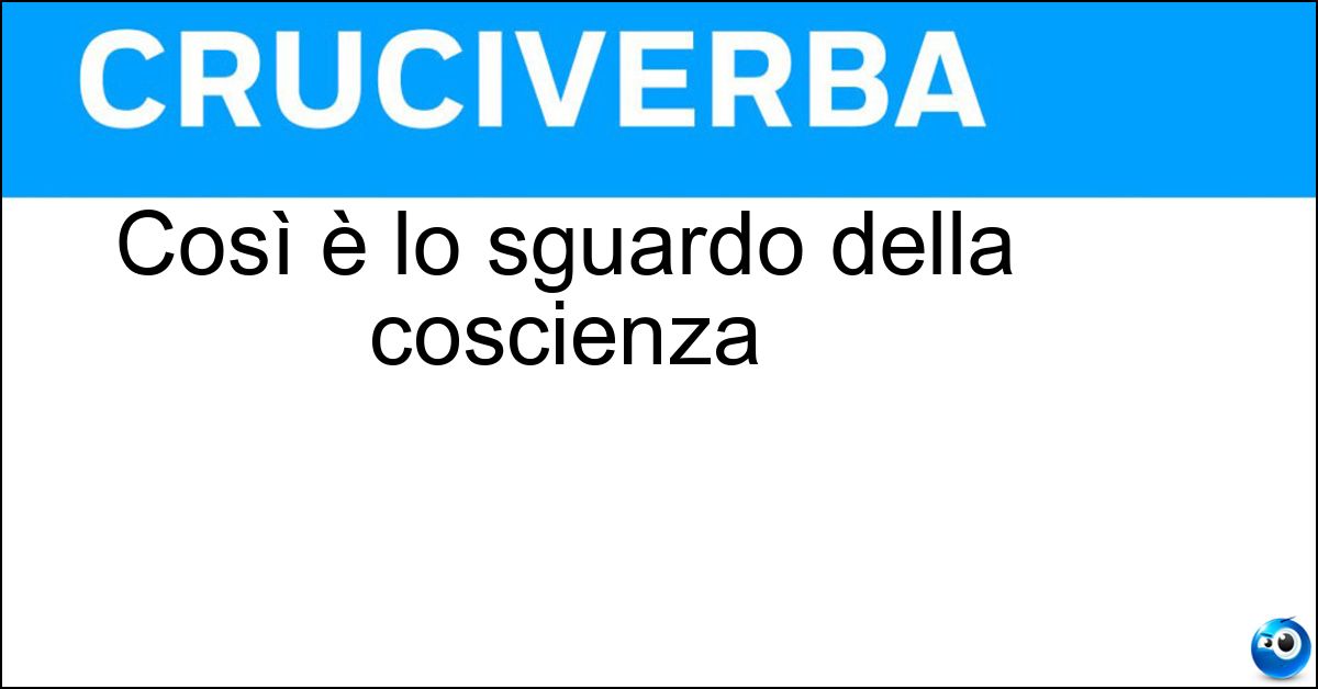 Così è lo sguardo della coscienza Soluzione Così è lo sguardo della coscienza - Interiore