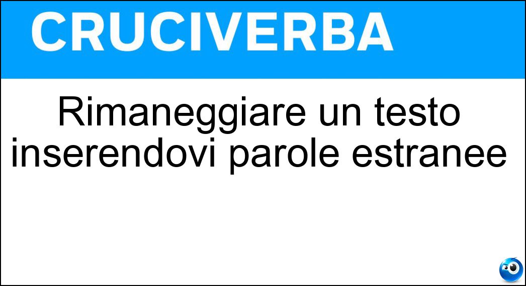 Rimaneggiare un testo inserendovi parole estranee Soluzione Rimaneggiare un testo inserendovi parole estranee - Interpolare