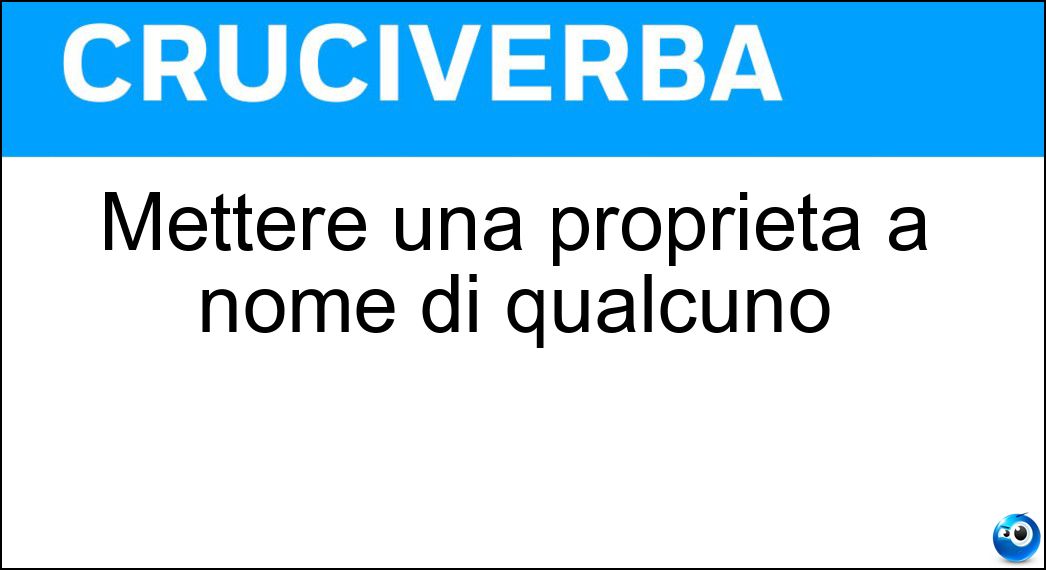 Mettere una proprietà a nome di qualcuno Soluzione Mettere una proprietà a nome di qualcuno - Intestare