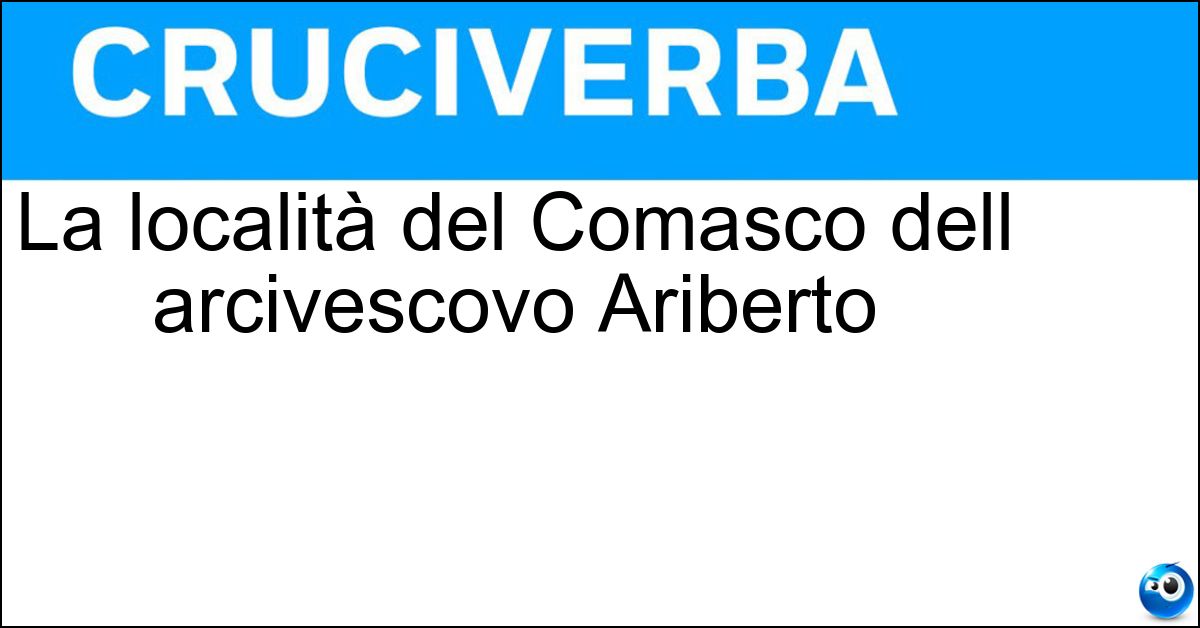 La località del Comasco dell arcivescovo Ariberto Soluzione La località del Comasco dell arcivescovo Ariberto - Intimiano