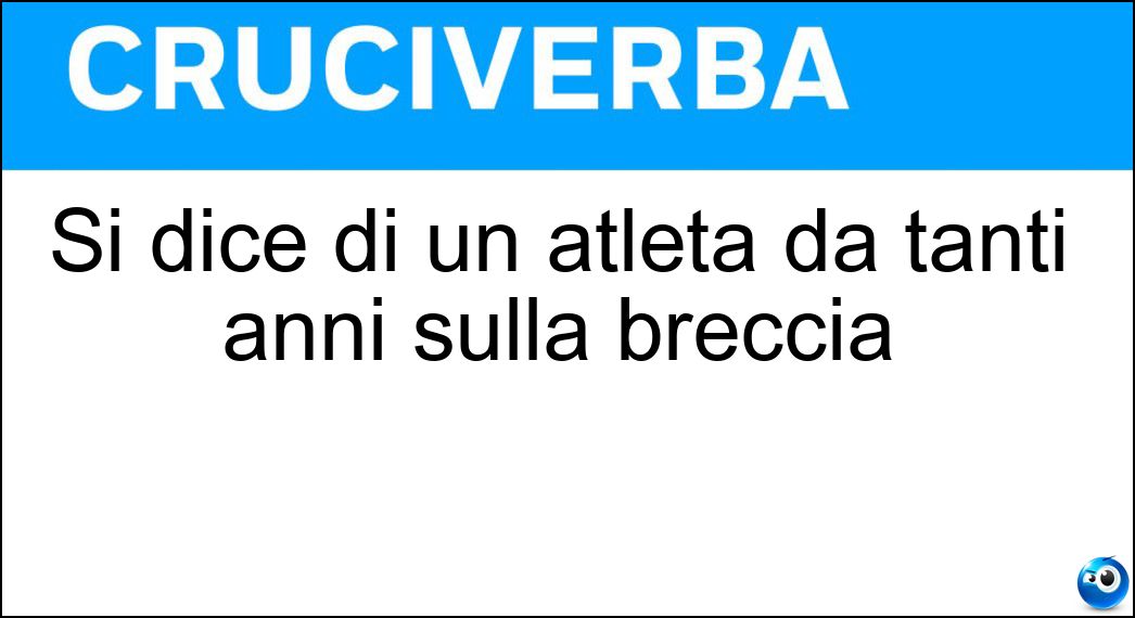 Si dice di un atleta da tanti anni sulla breccia