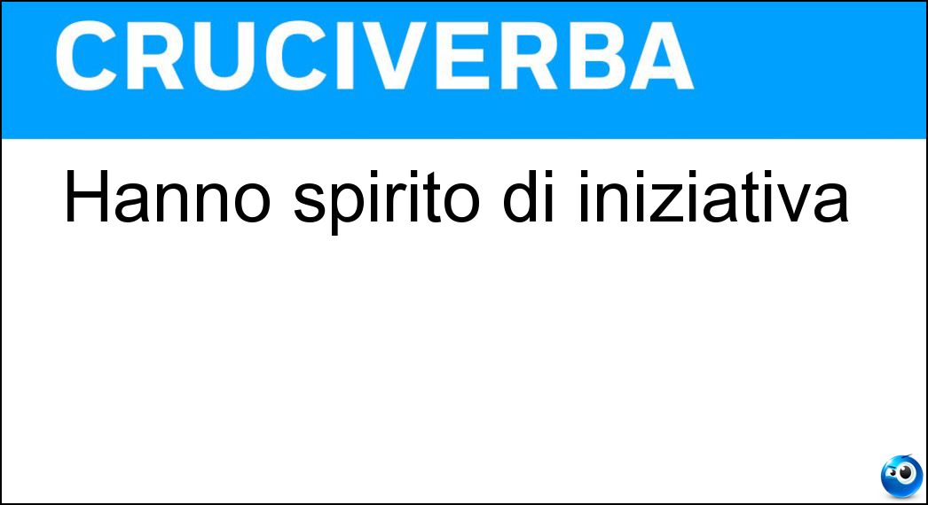 Hanno spirito di iniziativa