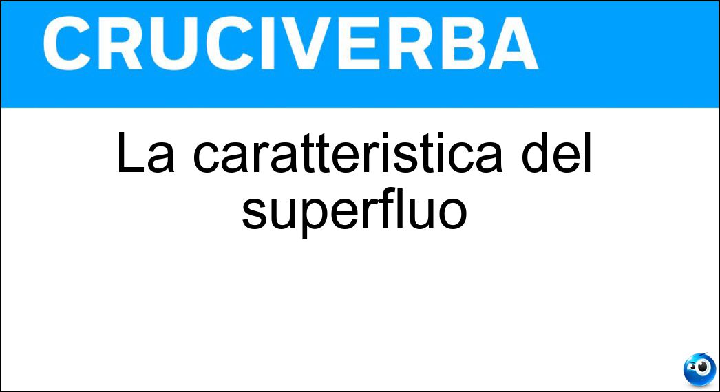 La caratteristica del superfluo La caratteristica del superfluo