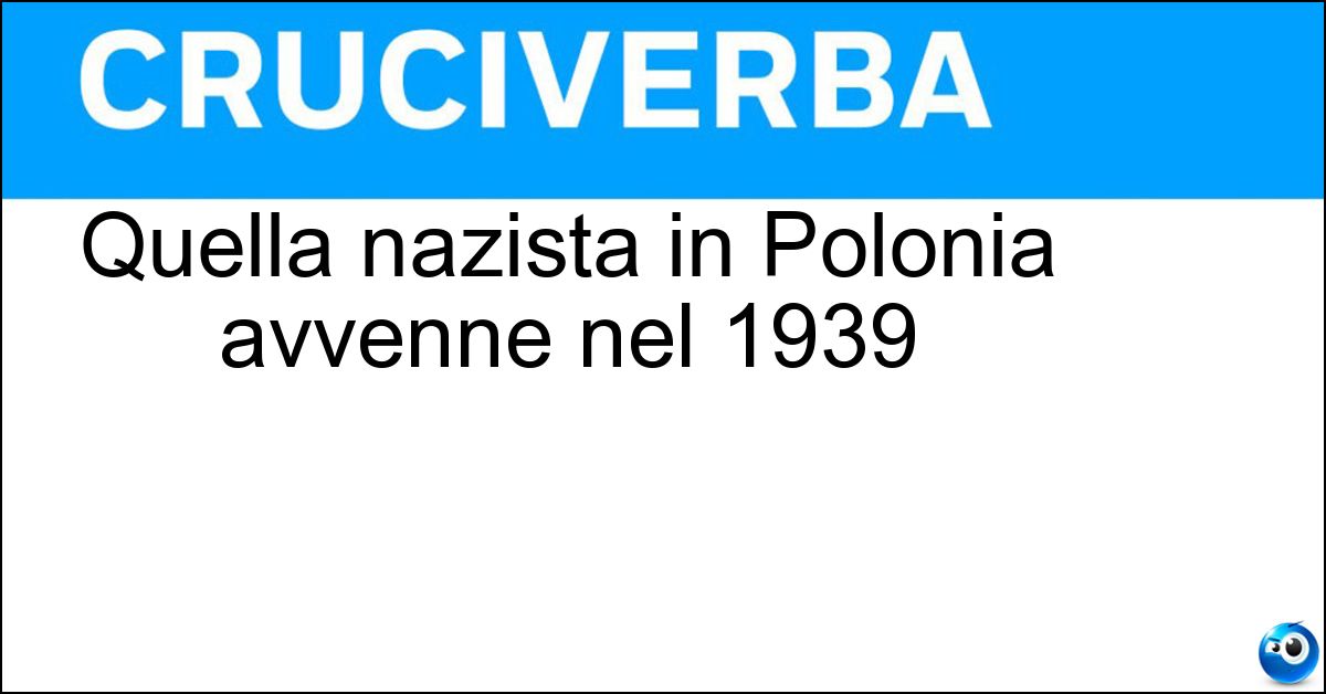Quella nazista in Polonia avvenne nel 1939 Soluzione Quella nazista in Polonia avvenne nel 1939 - Invasione