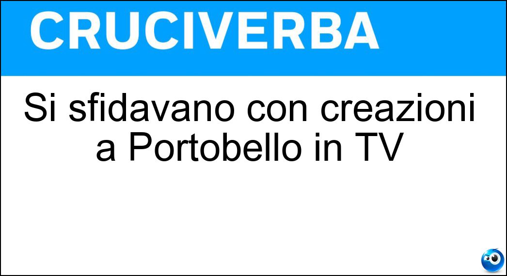 Si sfidavano con creazioni a Portobello in TV Soluzione Si sfidavano con creazioni a Portobello in TV - Inventori