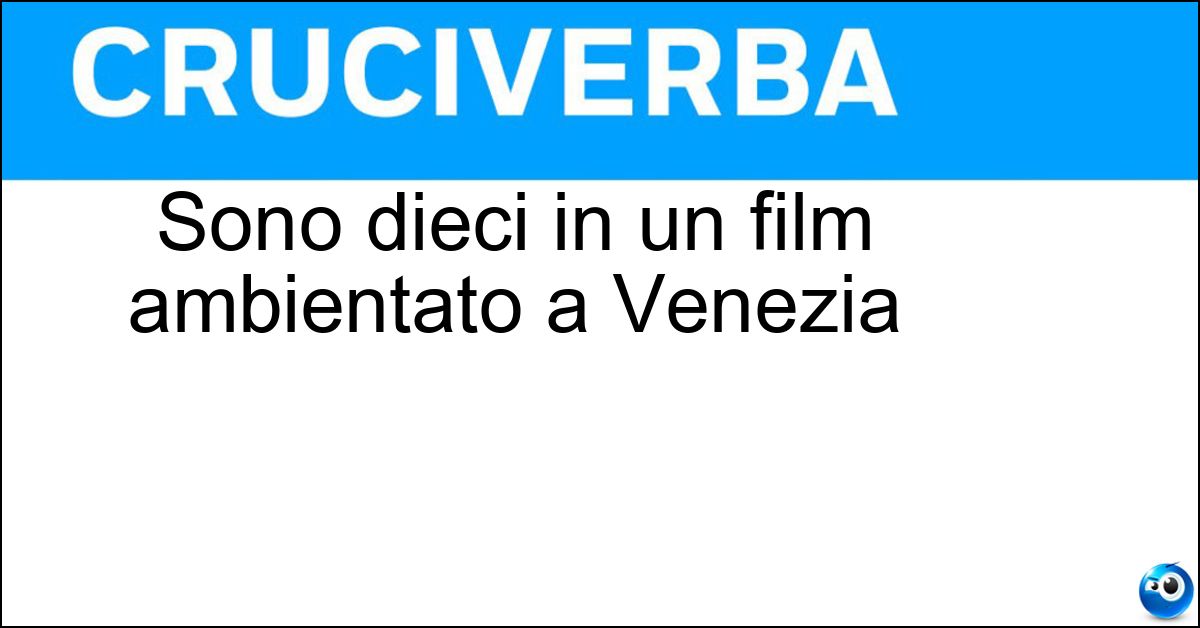 Soluzione Sono dieci in un film ambientato a Venezia - Inverni