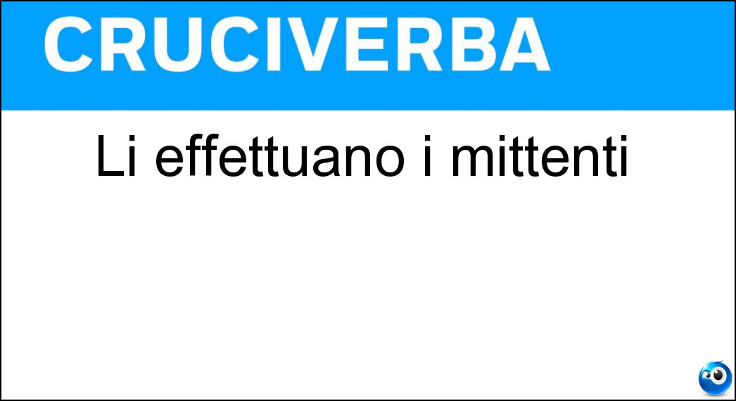 Li effettuano i mittenti Soluzione Cruciverba: Li effettuano i mittenti - Risposta Invii