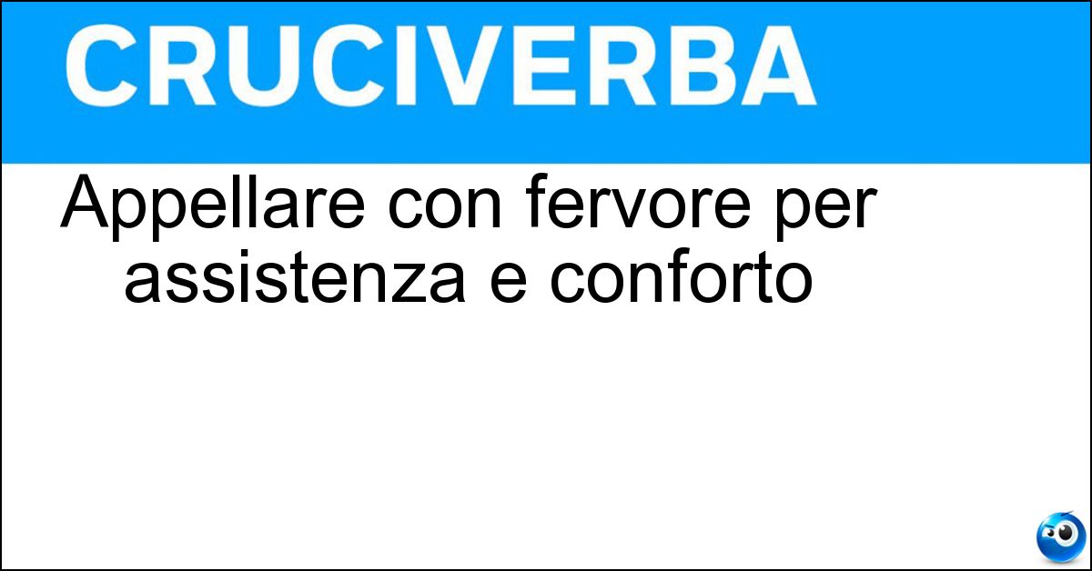 Soluzione Appellare con fervore per assistenza e conforto - Invocare