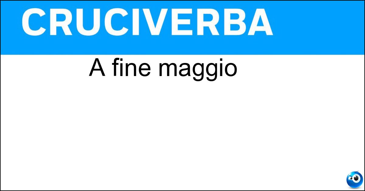   A fine maggio