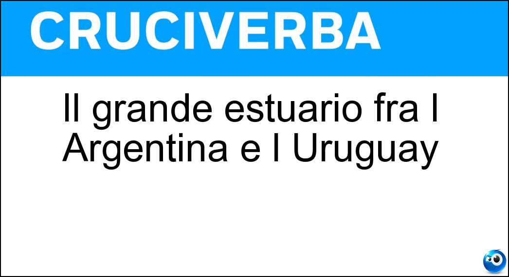 Il grande estuario fra l Argentina e l Uruguay Soluzione Il grande estuario fra l Argentina e l Uruguay - Io De La Plata