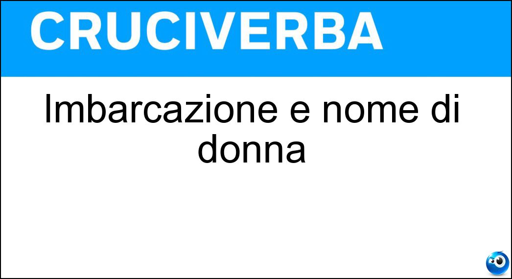 Imbarcazione e nome di donna Soluzione Cruciverba: Imbarcazione e nome di donna - Risposta Iole