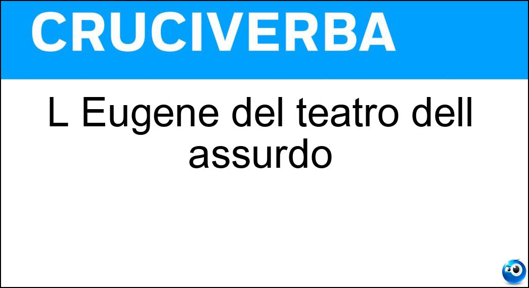 L Eugène del teatro dell assurdo Soluzione Cruciverba: L Eugène del teatro dell assurdo - Risposta Ionesco