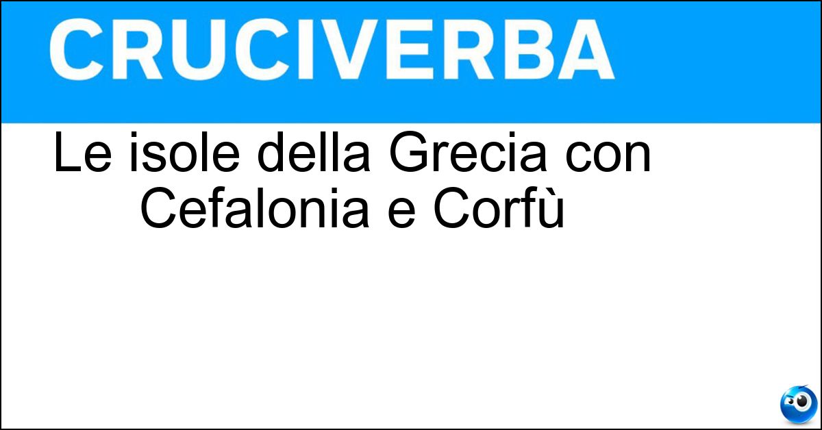 Le isole della Grecia con Cefalonia e Corfù Soluzione Le isole della Grecia con Cefalonia e Corfù - Ionie