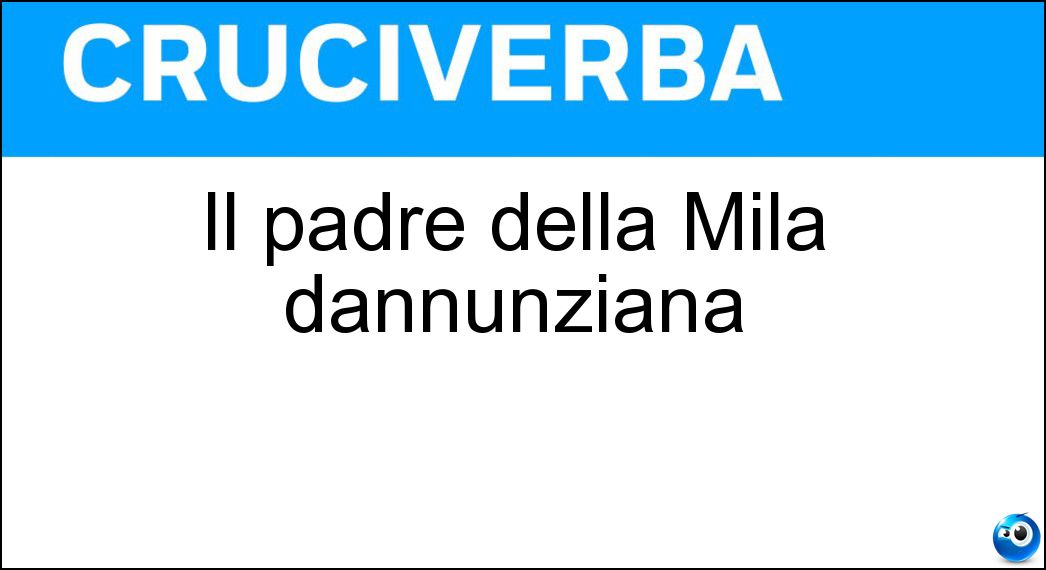 Il padre della Mila dannunziana