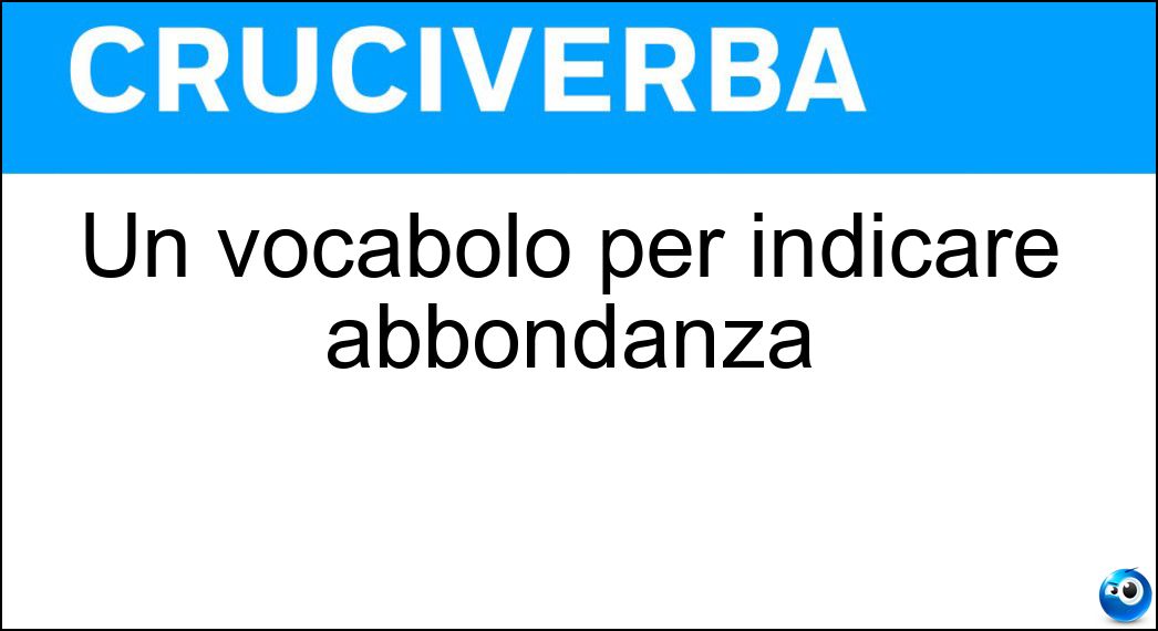 Un vocabolo per indicare abbondanza Soluzione Cruciverba: Un vocabolo per indicare abbondanza - Risposta Iosa