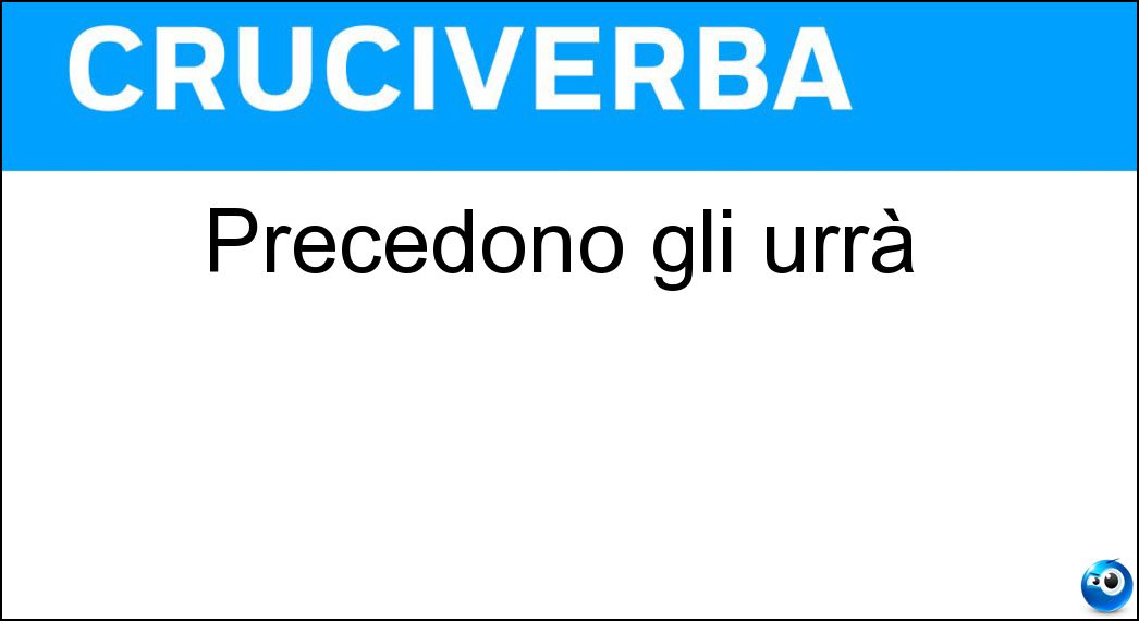 Precedono gli urrà Soluzione Cruciverba: Precedono gli urrà - Risposta Ip