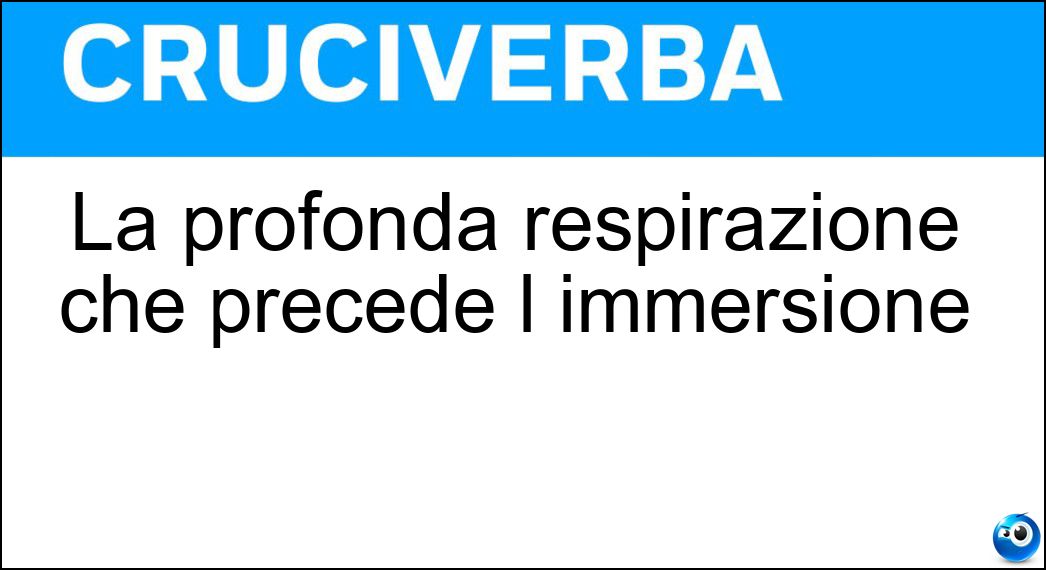 La profonda respirazione che precede l immersione