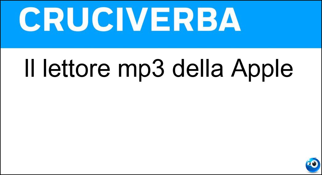 Il lettore mp3 della Apple Soluzione Cruciverba: Il lettore mp3 della Apple - Risposta Ipod