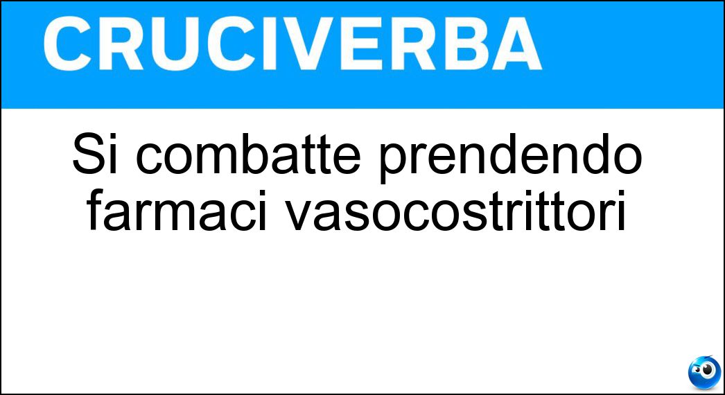 Si combatte prendendo farmaci vasocostrittori Si combatte prendendo farmaci vasocostrittori