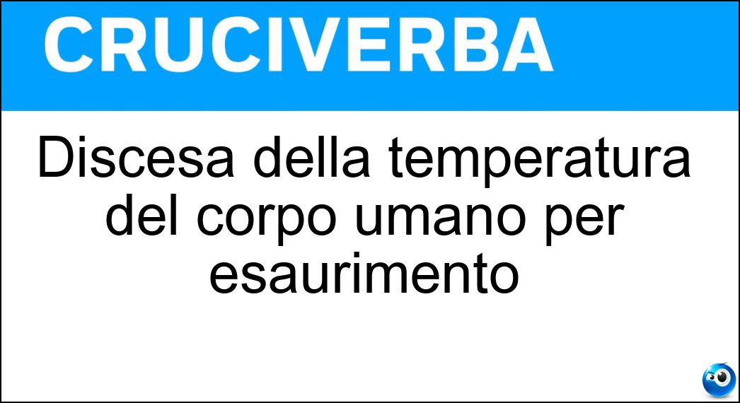 Discesa della temperatura del corpo umano per esaurimento Soluzione Discesa della temperatura del corpo umano per esaurimento - Ipotermia