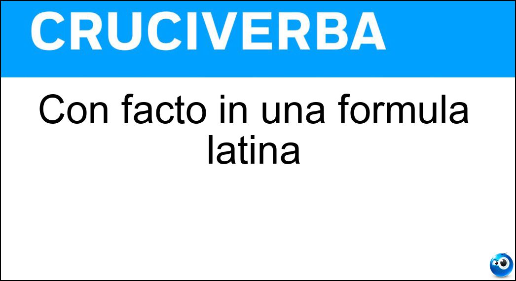 Con facto in una formula latina Con facto in una formula latina