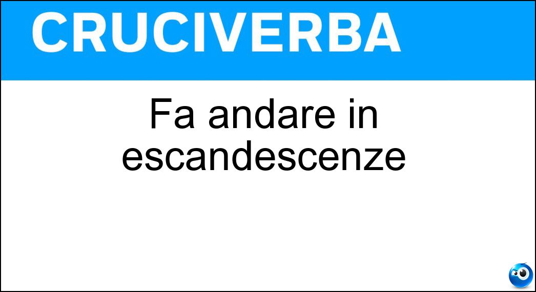 Fa andare in escandescenze Soluzione Fa andare in escandescenze - Ira