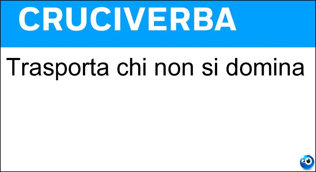Definizione Cruciverba: Farla vuole dire andare avanti e indietro